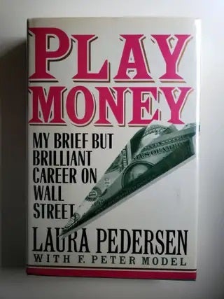 Item #41587 Play Money My Brief But Brilliant Career On Wall Street. Laura Pedersen, F. Peter Model.