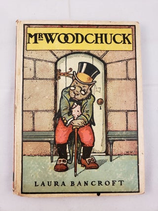 Item #41645 Mr. Woodchuck. Laura and Bancroft, Maginel Wright Enright, aka L. Frank Baum