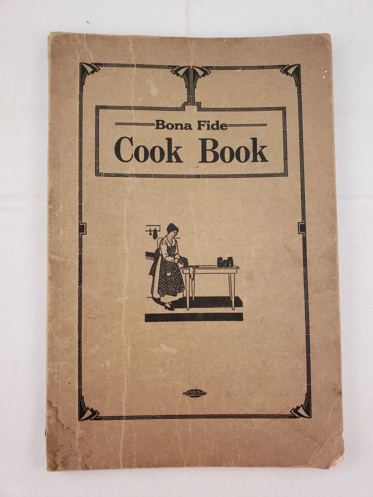 Item #41677 Cook Book Containing Bonafide Recipes. The Ladies of the 1923 Fancy Work Committee of Bona Fide Chapter No. 567.