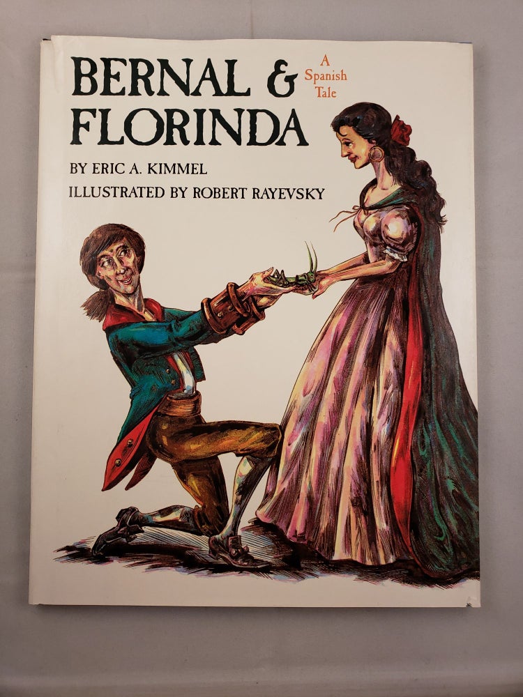 Item #41681 Bernal & Florinda A Spanish Tale. Eric A. and Kimmel, Robert Rayevsky.