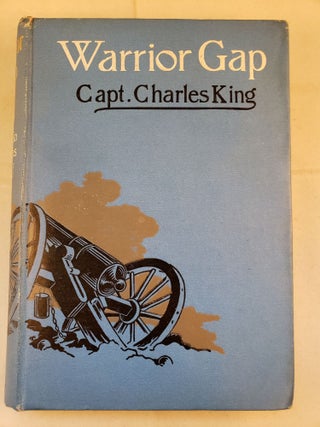 Item #41742 Warrior Gap A Story of the Sioux Outbreak of '68. Captain Charles King