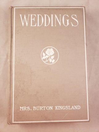 Item #41769 The Book Of Weddings A Complete Manual Of Good Form In All Matters Connected With...