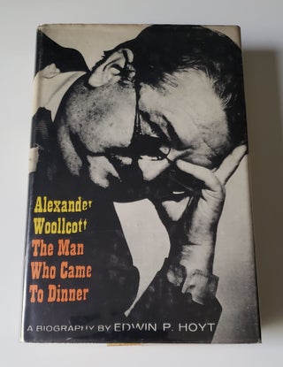 Item #41777 Alexander Woollcott: The Man Who Came to Dinner. Edwin P. Hoyt