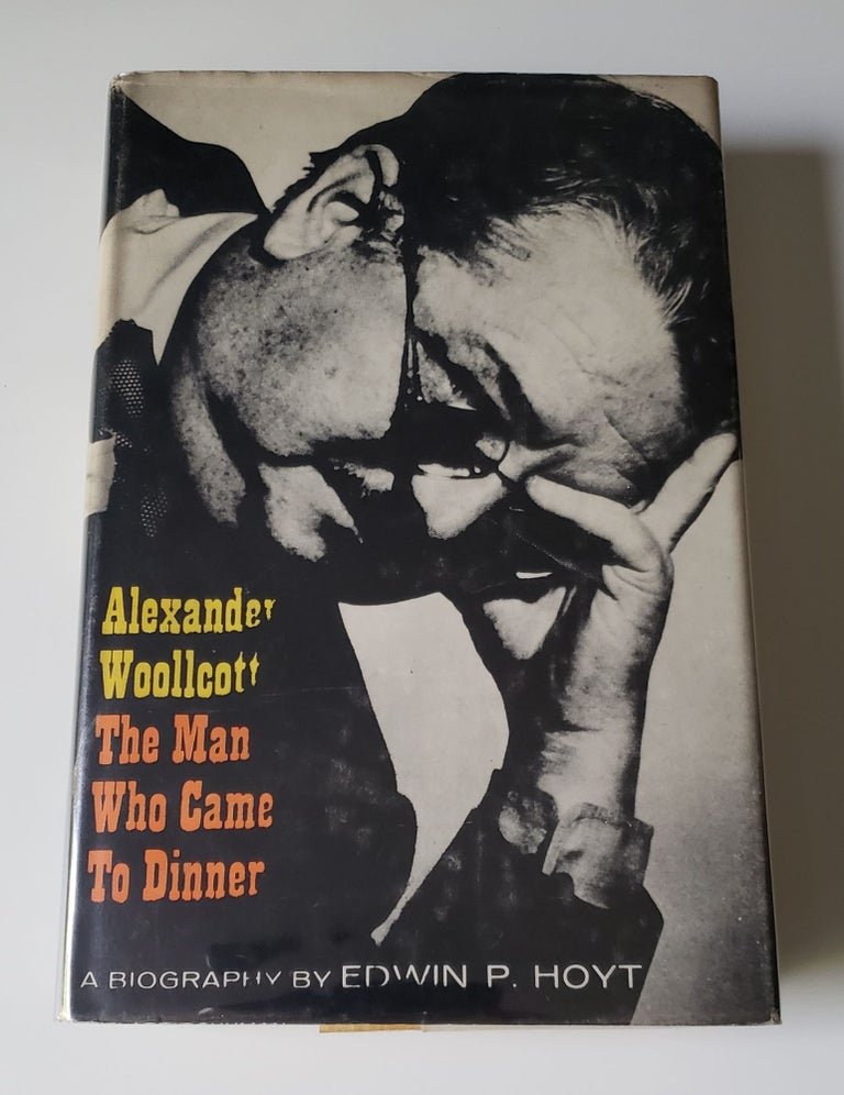 Item #41777 Alexander Woollcott: The Man Who Came to Dinner. Edwin P. Hoyt.