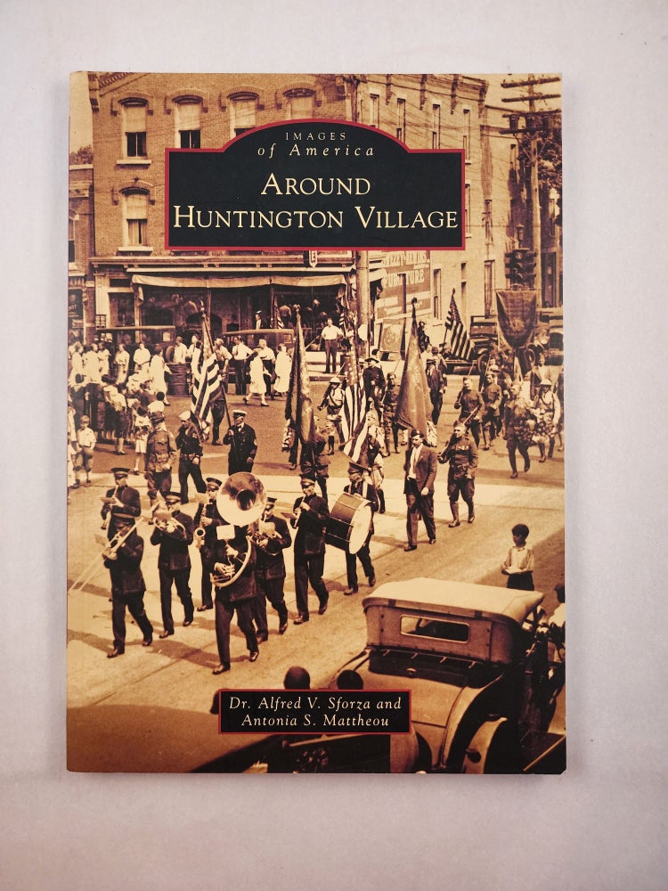 Item #41781 Around Huntington Village (Images of America). Dr. Alfred V. Sforza, Antonia S. Mattheou.