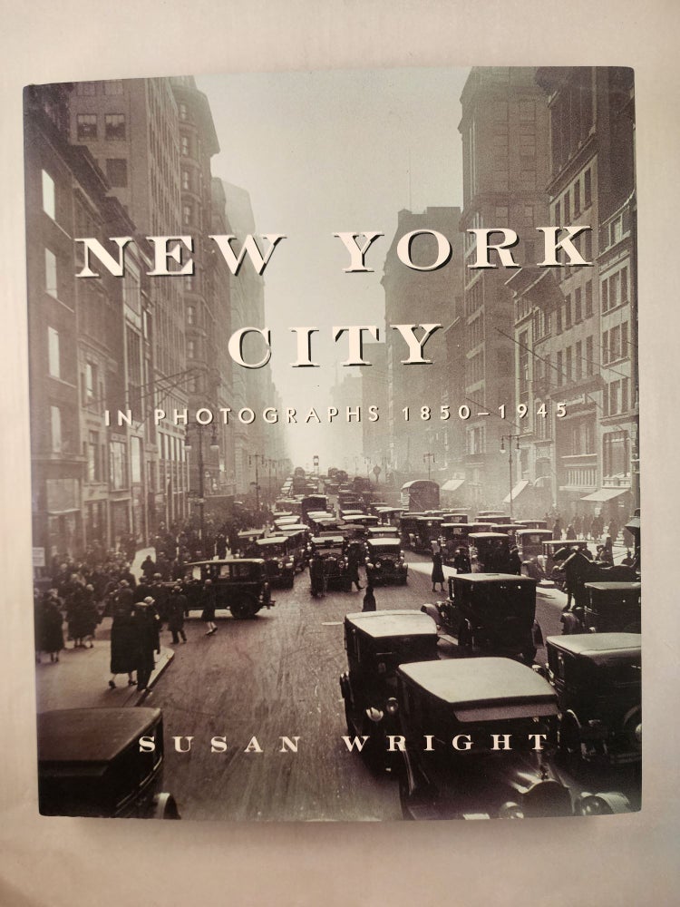 Item #41791 New York City In Photographs 1850-1945. Susan Wright.