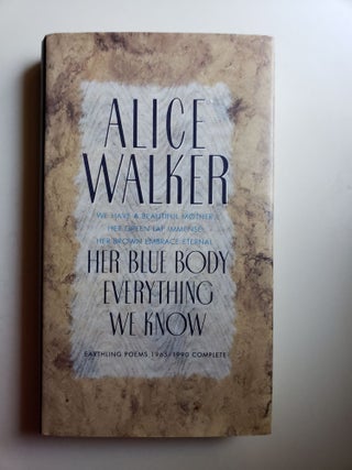 Item #41800 Her Blue Body Everything We Know Earthling Poems 1965 - 1990. Alice Walker