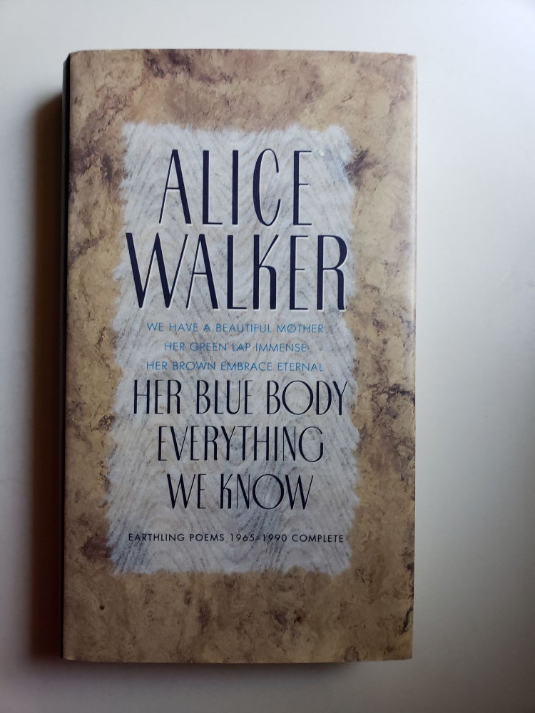 Item #41800 Her Blue Body Everything We Know Earthling Poems 1965 - 1990. Alice Walker.