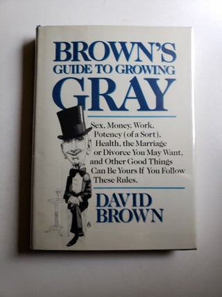 Item #41805 Brown's Guide to Growing Gray. David x. N Y.: Delacorte Brown, 1987
