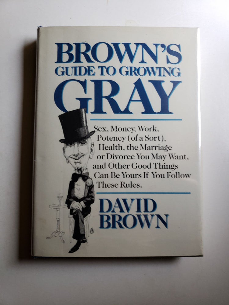 Item #41805 Brown's Guide to Growing Gray. David x. N. Y.: Delacorte Brown, 1987.