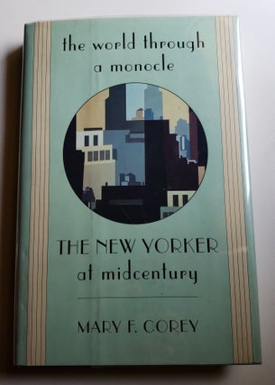Item #41813 The World Through a Monocle The New Yorker at Midcentury. Mary F. Corey