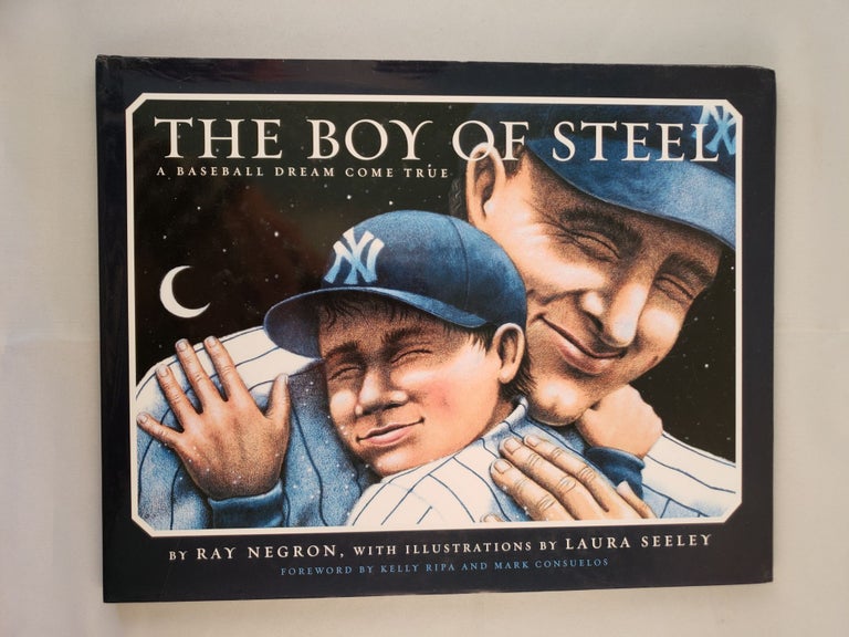 Item #41845 The Boy of Steel: A Baseball Dream Come True. Ray Negron.