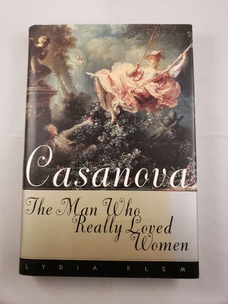 Item #41914 Casanova The Man Who Really Loved Women. Lydia Flem
