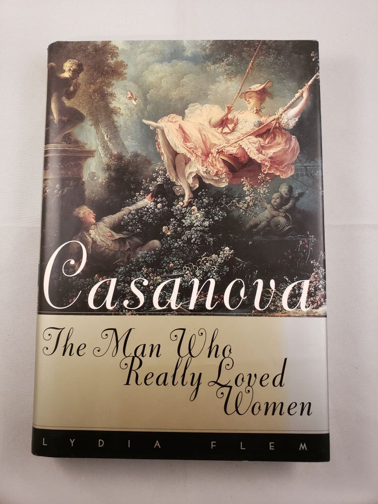 Item #41914 Casanova The Man Who Really Loved Women. Lydia Flem.