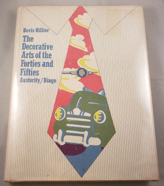 Item #41939 The Decorative Arts of the Forties and Fifties Austerity Binge. Bevis Hillier