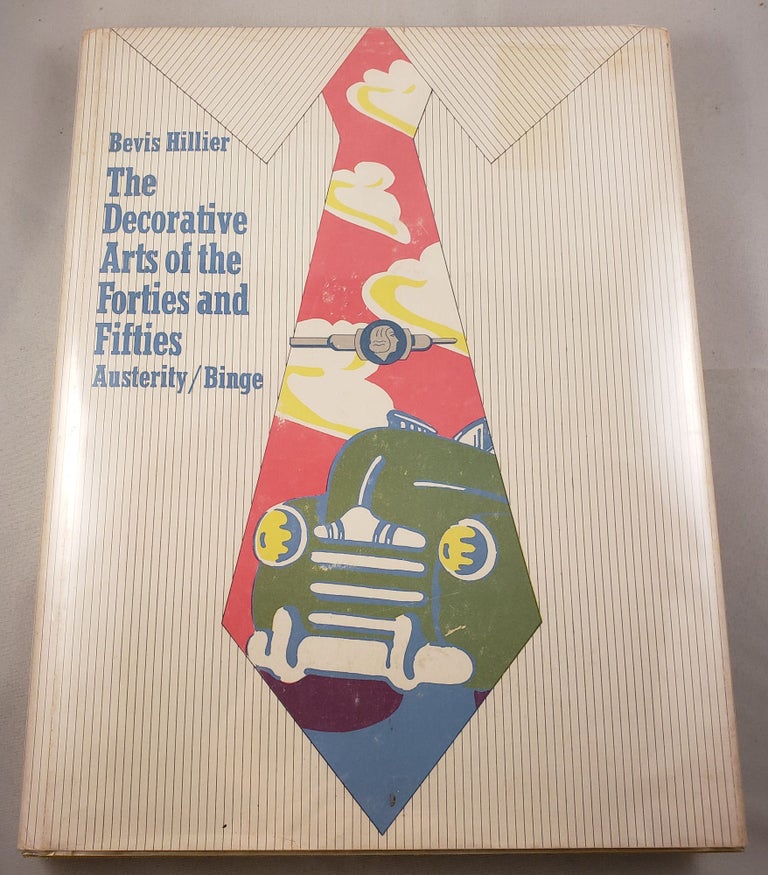 Item #41939 The Decorative Arts of the Forties and Fifties Austerity Binge. Bevis Hillier.