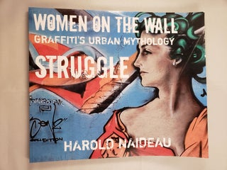 Item #41940 Women On The Wall Graffiti’s Urban Mythology Volume One Struggle. Harold Naideau