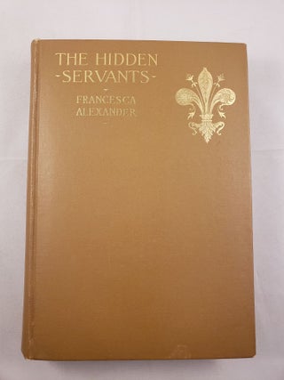 Item #41968 The Hidden Servants and Other Very Old Stories. Francesca Alexander