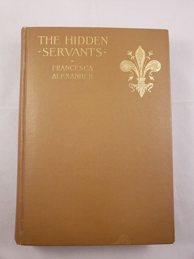 Item #41968 The Hidden Servants and Other Very Old Stories. Francesca Alexander.