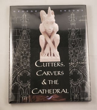 Item #41984 Cutters, Carvers & The Cathedral. George Ancona