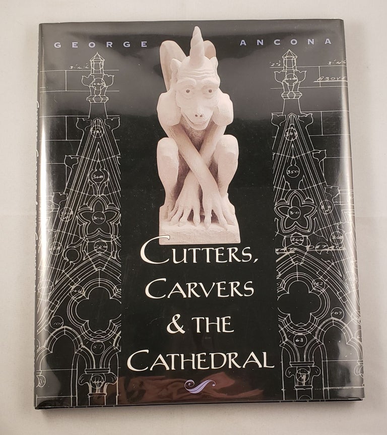 Item #41984 Cutters, Carvers & The Cathedral. George Ancona.