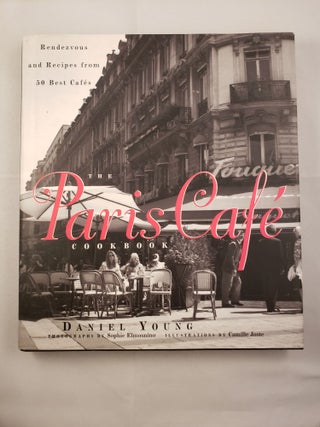 Item #41989 The Paris Cafe Cookbook Rendezvous and Recipes from 50 Best Cafes. Daniel Young,...
