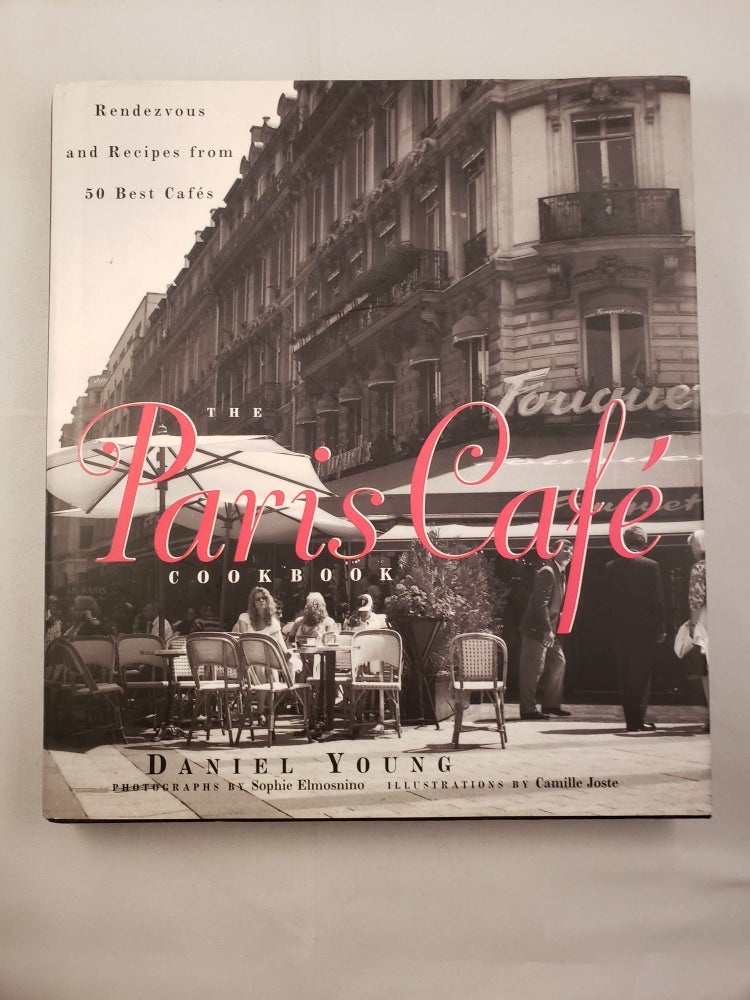 Item #41989 The Paris Cafe Cookbook Rendezvous and Recipes from 50 Best Cafes. Daniel Young, photographic, Camile Joste.