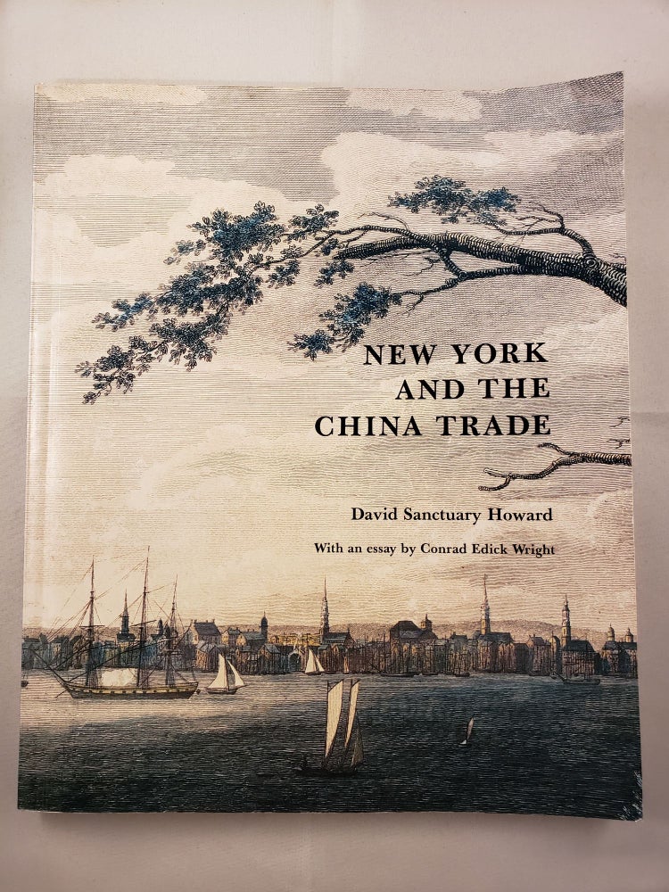 Item #41993 New York And The China Trade. David Sanctuary Howard, an, Conrad Edick Wright.