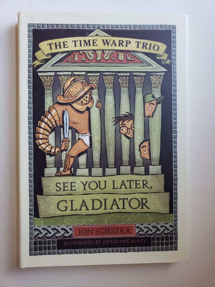 Item #42013 See You Later, Gladiator (The Time Warp Trio). Jon and Scieszka, Adam McCauley.