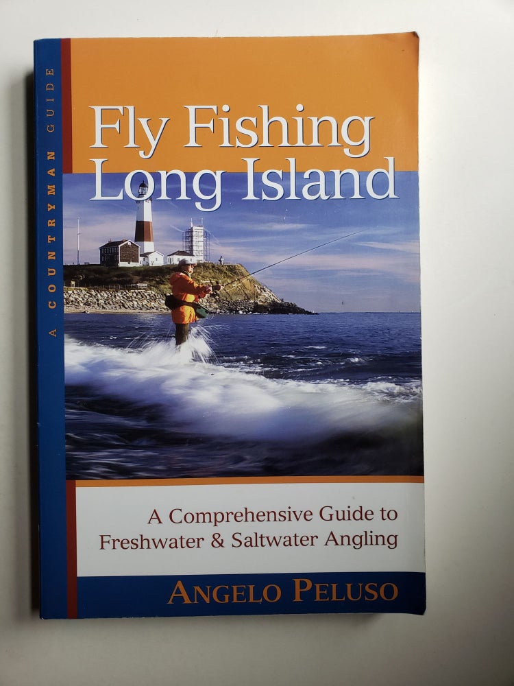 Item #42029 Fly Fishing Long Island: A Comprehensive Guide to Freshwater & Saltwater Angling. Angelo Peluso.