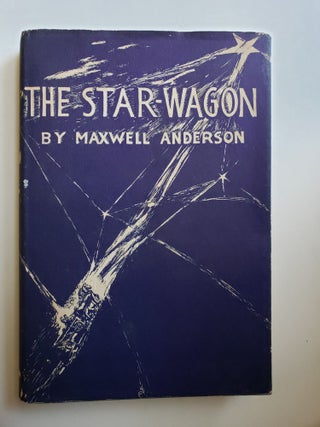 Item #42061 The Star-Wagon: A Play in Three Acts. Maxwell Anderson
