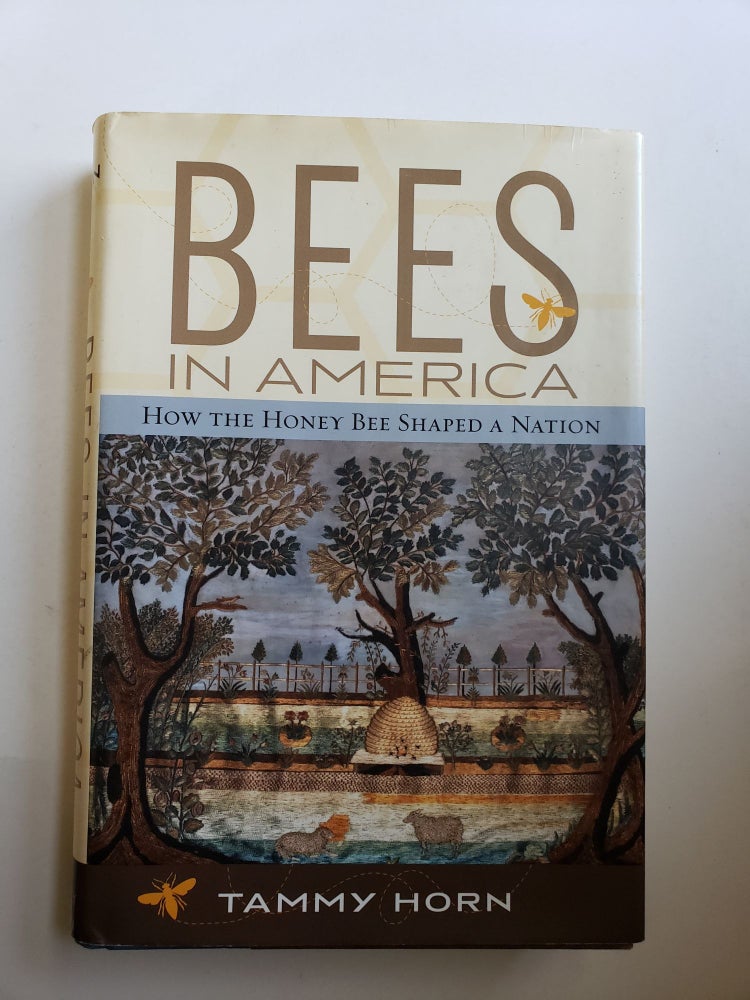 Item #42066 Bees in America: How the Honey Bee Shaped a Nation. Tammy Horn.