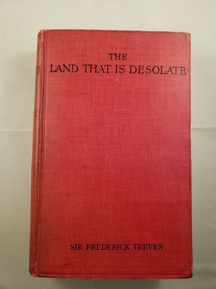 Item #42108 The Land That Is Desolate An Account Of A Tour In Palestine. Sir Frederick Treves.