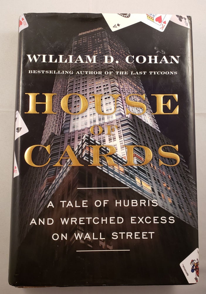 Item #42111 House Of Cards A Tale of Hubris and Wretched Excess on Wall Street. William D. Cohan.