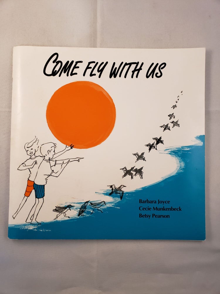 Item #42138 Come Fly With Us. Barbara Joyce, Betsy Pearson.