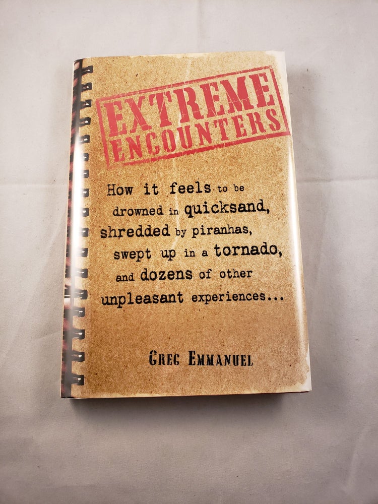 Item #42191 Extreme Encounters How it feels to be drowned in quicksand, shredded by piranhas, swept up in a tornado, and dozens of other unpleasant experiences. Greg Emmanuel.