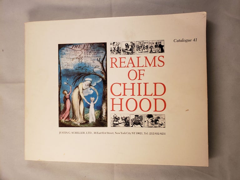 Item #42217 Realms of Childhood a Selection of 200 Important Historical Children’s Books, Manuscripts and Related Drawings Catalogue 41. Justin Schiller.
