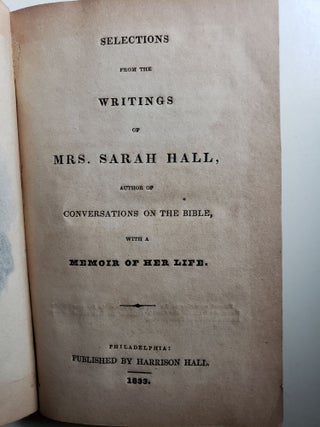 Selections From The Writings Of Mrs. Sarah Hall, Author Of Conversations On The Bible, With A Memoir Of Her Life