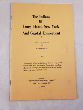 Item #42257 The Indians of Long Island, New York and Coastal Connecticut. Ben Jr Werner