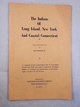 Item #42257 The Indians of Long Island, New York and Coastal Connecticut. Ben Jr Werner