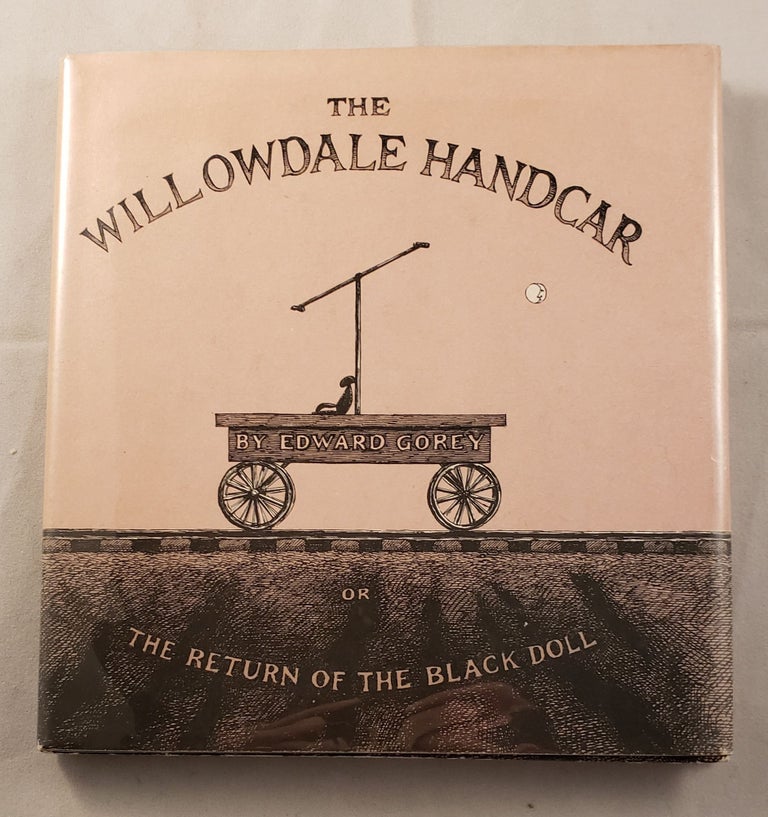 Item #42293 The Willowdale Handcar Or The Return Of The Black Doll. Edward Gorey.