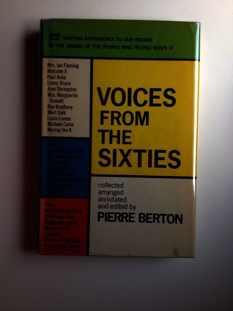 Item #4232 Voices from the Sixties Twenty-Two Views Of A Revolutionary Decade. Pierre Berton, annotator, arranger, collector.