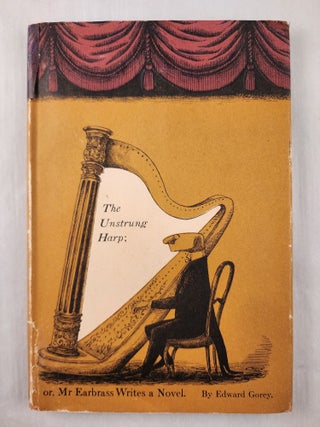 Item #42326 The Unstrung Harp; or, Mr Earbrass Writes a Novel. Edward Gorey