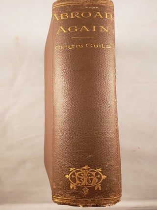 Item #42327 Abroad Again; or, A Fresh Foray In Foreign Lands. Curtis Guild