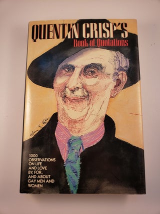 Item #42356 Quentin Crisp’s Book of Quotations 1000 Observations On Life And Love By, For, And...