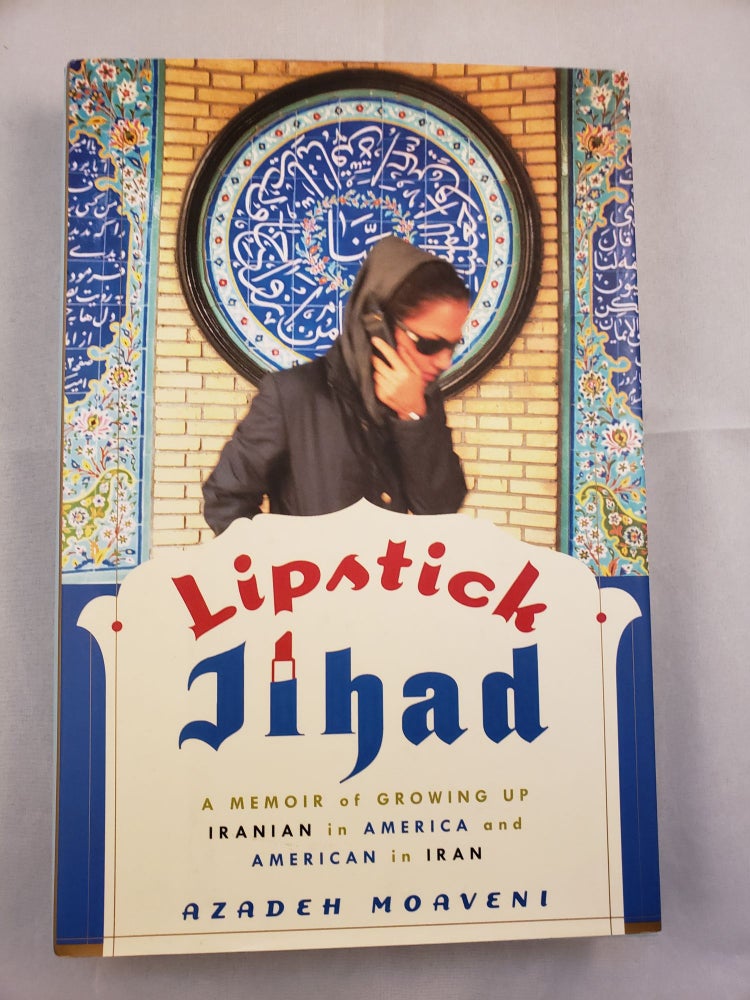 Item #42357 Lipstick Jihad A Memoir of Growing Up Iranian in America and American in Iran. Azadeh Moaveni.