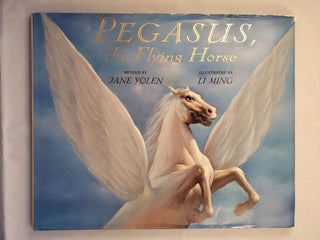 Item #42375 Pegasus, the Flying Horse. Jane Yolen, Li Ming