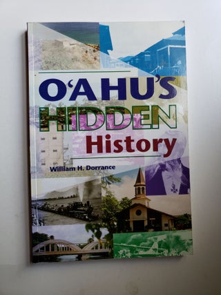 Item #42402 O'ahu's Hidden History Tours Into the Past. William H. Dorrance