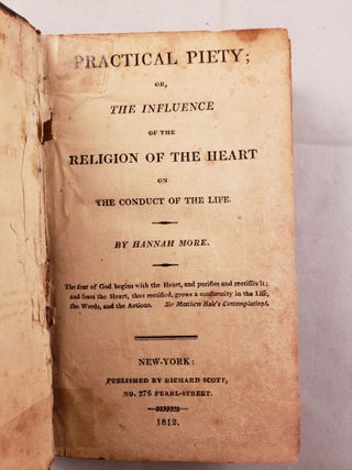 Practical Piety; or, The Influence of the Religion of the Heart on the Conduct of Life.