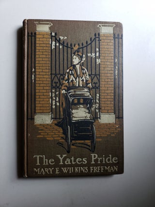 Item #42426 The Yates Pride, A Romance. Mary E. Wilkins Freeman